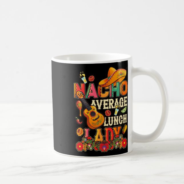 Nacho Average Lunch Lady Cinco De Mayo Fiesta Mexi Coffee Mug (Right)