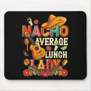 Nacho Average Lunch Lady Cinco De Mayo Fiesta Mexi Mouse Pad