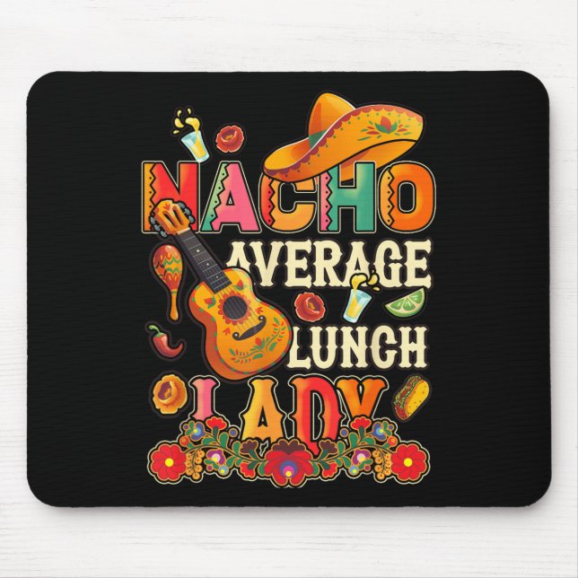 Nacho Average Lunch Lady Cinco De Mayo Fiesta Mexi Mouse Pad (Front)