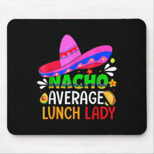 Nacho Average Lunch Lady Cinco De Mayo Fiesta Mexi Mouse Pad