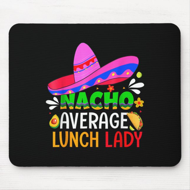 Nacho Average Lunch Lady Cinco De Mayo Fiesta Mexi Mouse Pad (Front)