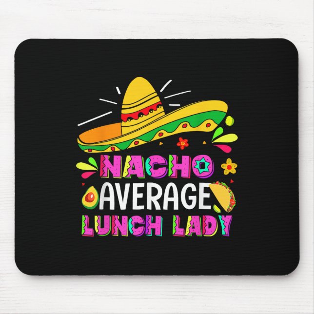 Nacho Average Lunch Lady Cinco De Mayo Fiesta  Mouse Pad (Front)