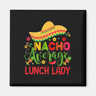 Nacho Average Lunch Lady Cinco De Mayo Funny Magnet