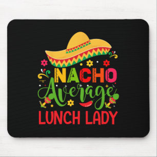 Nacho Average Lunch Lady Cinco De Mayo Funny Mouse Pad