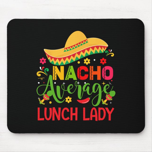 Nacho Average Lunch Lady Cinco De Mayo Funny  Mouse Pad (Front)