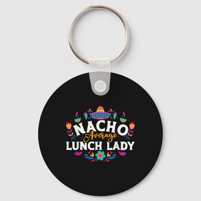 Nacho Average Lunch Lady Cinco De Mayo Matching Fa Key Ring (Front)