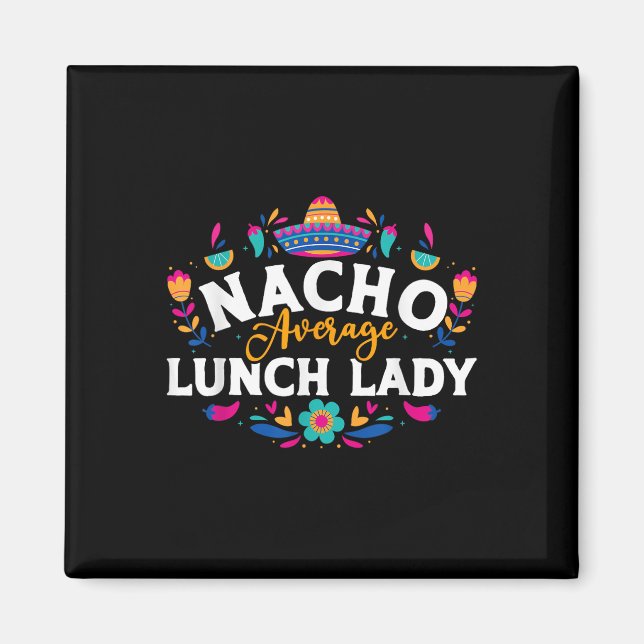 Nacho Average Lunch Lady Cinco De Mayo Matching Fa Magnet (Front)
