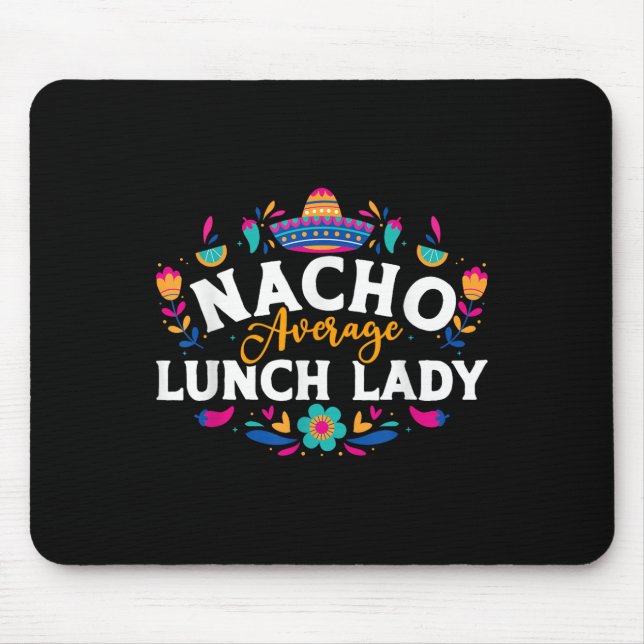 Nacho Average Lunch Lady Cinco De Mayo Matching Fa Mouse Pad (Front)