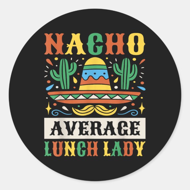 Nacho Average Lunch Lady Cinco De Mayo Mexican  Classic Round Sticker (Front)