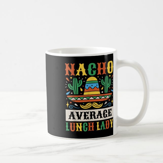 Nacho Average Lunch Lady Cinco De Mayo Mexican  Coffee Mug (Right)