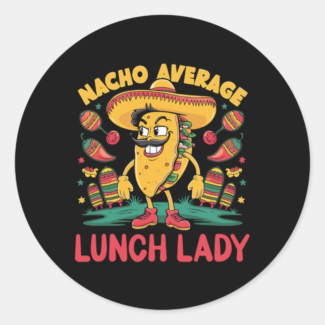 Nacho Average Lunch Lady Cinco De Mayo Mexican Fun Classic Round Sticker (Front)