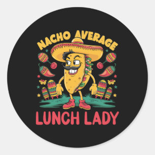 Nacho Average Lunch Lady Cinco De Mayo Mexican Fun Classic Round Sticker