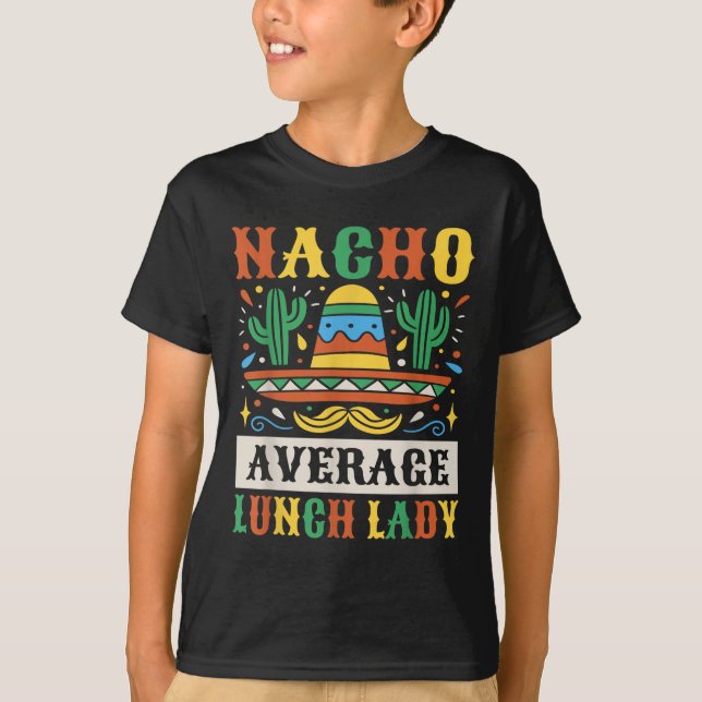 Nacho Average Lunch Lady Cinco De Mayo Mexican  T-Shirt (Front)