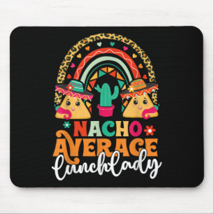 Nacho Average Lunch Lady Cinco De Mayo Mexico Fies Mouse Pad