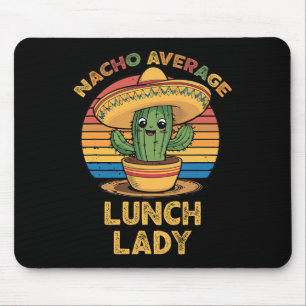 Nacho Average Lunch Lady Mexican Cinco De Mayo Fun Mouse Pad