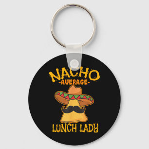 Nacho Average Lunch Lady Mexican Cook Cinco De May Key Ring