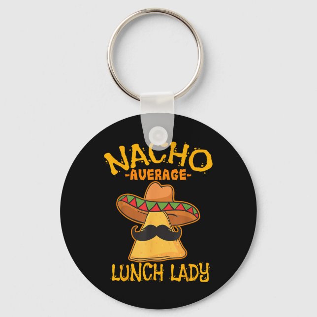 Nacho Average Lunch Lady Mexican Cook Cinco De May Key Ring (Front)
