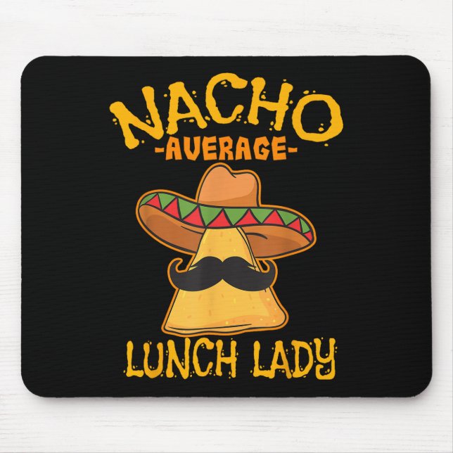 Nacho Average Lunch Lady Mexican Cook Cinco De May Mouse Pad (Front)