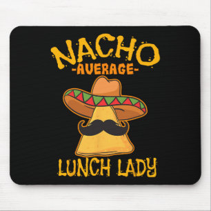 Nacho Average Lunch Lady Mexican Cook Cinco De May Mouse Pad