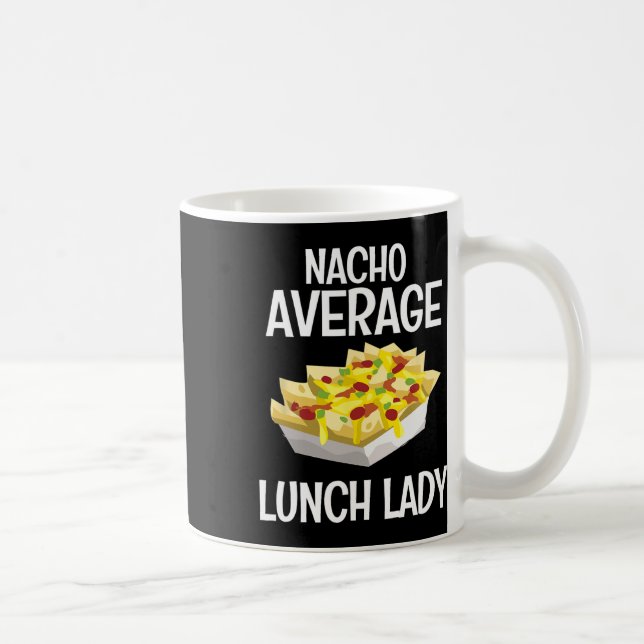Nacho Average Lunch Lady Mexican Mum Cafeteria Cin Coffee Mug (Right)