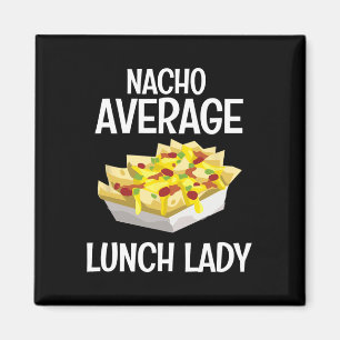 Nacho Average Lunch Lady Mexican Mum Cafeteria Cin Magnet