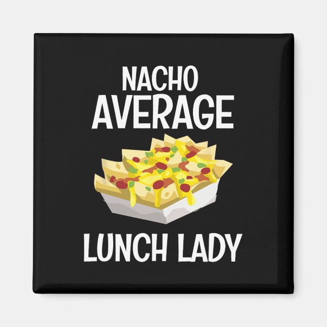 Nacho Average Lunch Lady Mexican Mum Cafeteria Cin Magnet (Front)