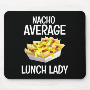 Nacho Average Lunch Lady Mexican Mum Cafeteria Cin Mouse Pad