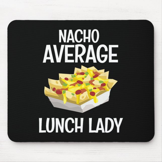 Nacho Average Lunch Lady Mexican Mum Cafeteria Cin Mouse Pad (Front)