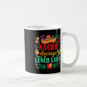 Nacho Average Lunch Lady Sombrero Hat Cinco De May Coffee Mug