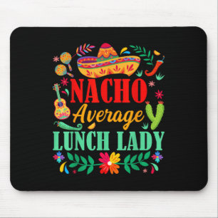 Nacho Average Lunch Lady Sombrero Hat Cinco De May Mouse Pad