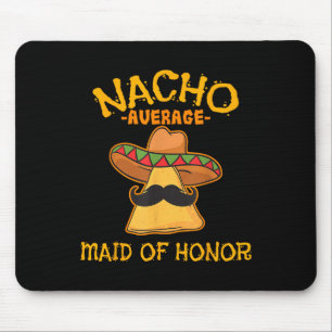Nacho Average Maid Of Honour Mexican Cinco De Mayo Mouse Pad