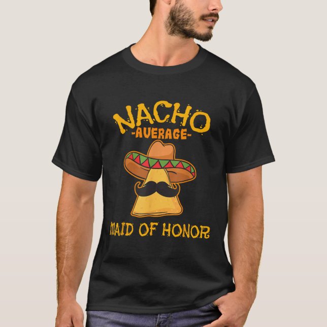 Nacho Average Maid Of Honour Mexican Cinco De Mayo T-Shirt (Front)