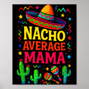 Nacho average mama - cinco de mayo fun party Nacho Poster