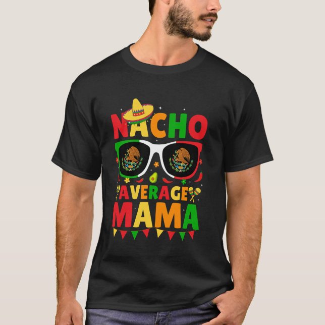 Nacho Average Mama Cinco De Mayo Mexican Fiesta Ma T-Shirt (Front)