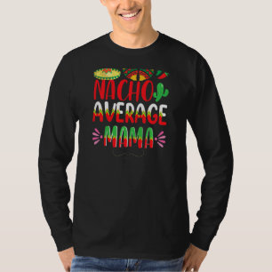 Nacho Average Mama Cinco De Mayo Mexican Tradition T-Shirt