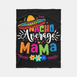 Nacho Average Mama Cinco De Mayo Mum Mother Mexica Fleece Blanket