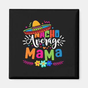 Nacho Average Mama Cinco De Mayo Mum Mother Mexica Magnet