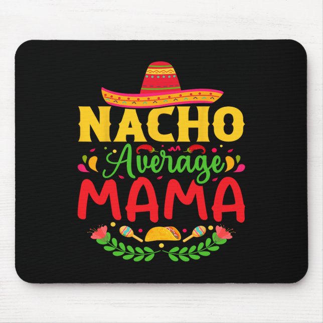 Nacho Average Mama - Funny Cinco De Mayo Nacho Lov Mouse Pad (Front)