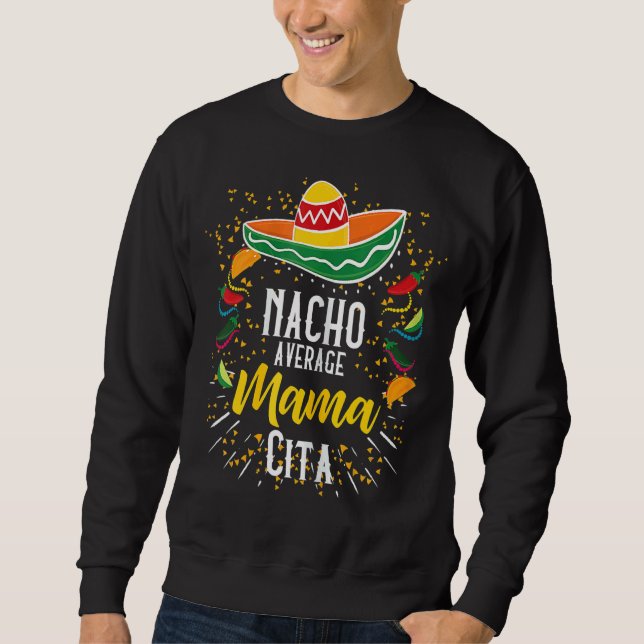 Nacho Average Mamacita Cinco De Mayo Mexican Fiest Sweatshirt (Front)