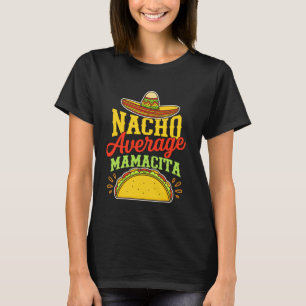 Nacho Average Mamacita Funny Taco Fiesta Mexican F T-Shirt