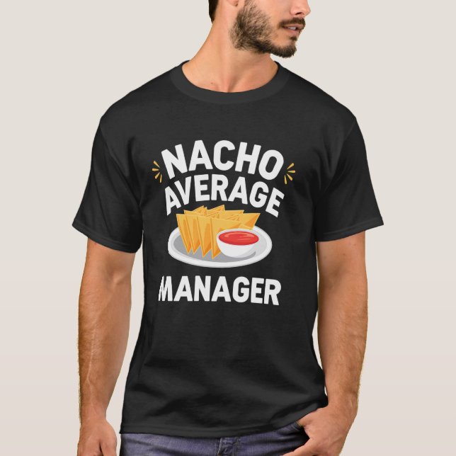 Nacho Average Manager Funny Nachos And Salsa Gift T-Shirt (Front)