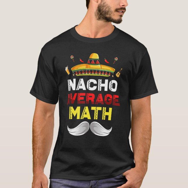 Nacho Average Math Funny Cinco De Mayo Mexican Par T-Shirt (Front)