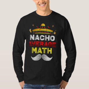 Nacho Average Math Funny Cinco De Mayo Mexican Par T-Shirt