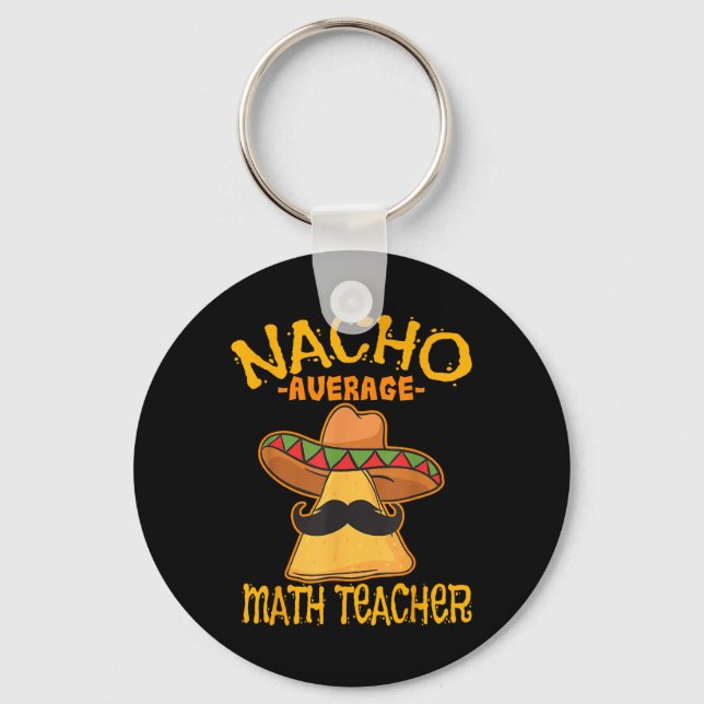 Nacho Average Math Teacher Mathematics Cinco De Ma Key Ring (Front)