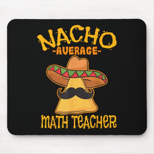 Nacho Average Math Teacher Mathematics Cinco De Ma Mouse Pad (Front)