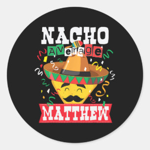 Nacho Average Matthew Funny Cinco De Mayo Matthew  Classic Round Sticker