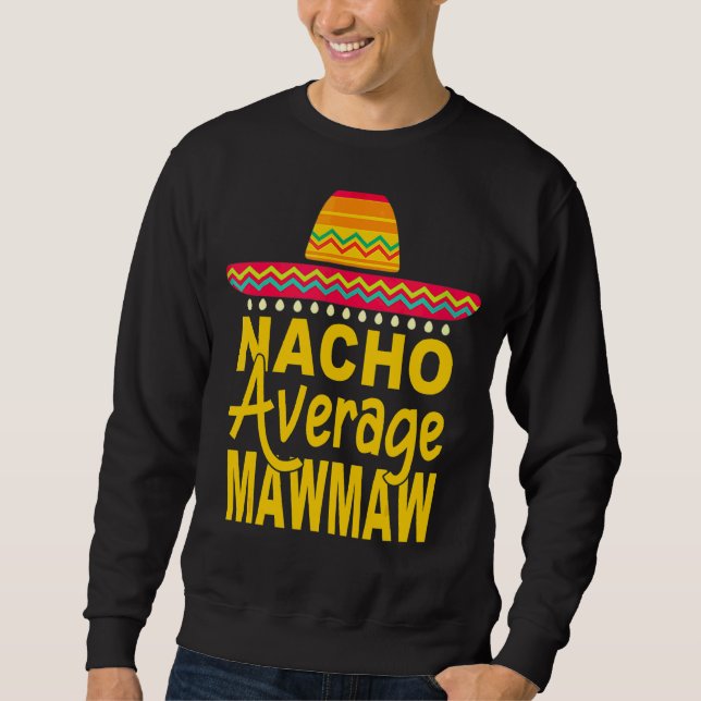 Nacho Average Mawmaw Mexican Cinco De Mayo Fiesta  Sweatshirt (Front)
