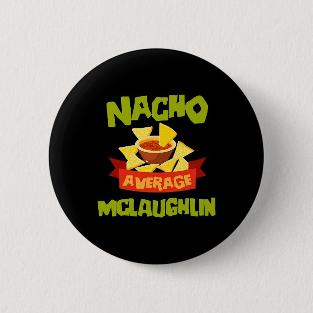 Nacho Average Mclaughlin Funny Birthday Personaliz 6 Cm Round Badge (Front)