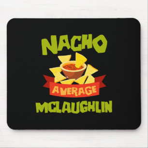 Nacho Average Mclaughlin Funny Birthday Personaliz Mouse Pad