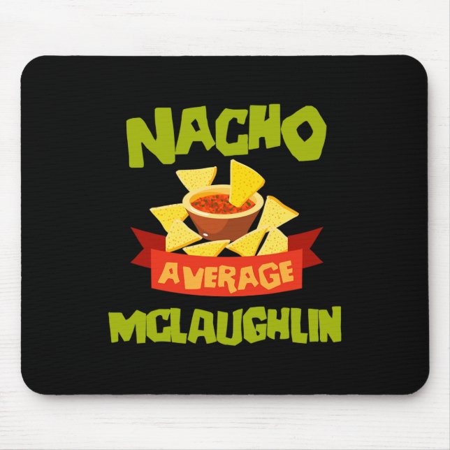 Nacho Average Mclaughlin Funny Birthday Personaliz Mouse Pad (Front)